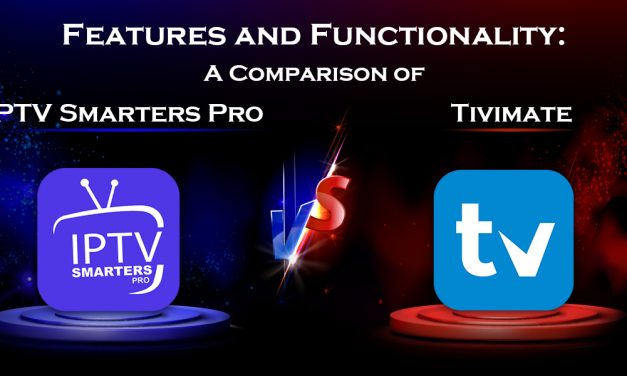 Features and Functionality: A Comparison of IPTV Smarters Pro vs. Tivimate