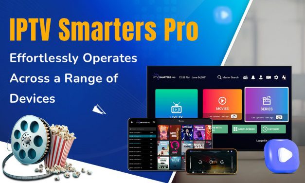 Comprehensive Guide: IPTV Smarters Pro Seamlessly Works Across Multiple Devices