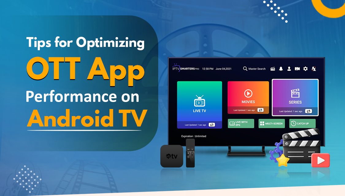 Tips for Boosting Performance of OTT Apps on Android TV